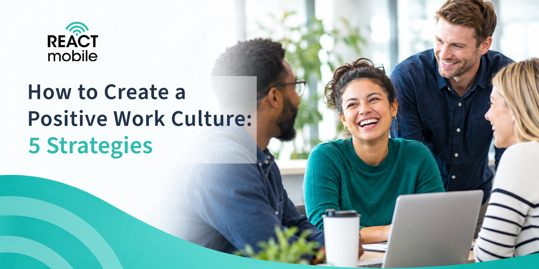 How to Create a Positive Work Culture: 5 Strategies